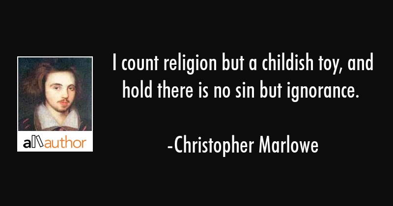 'I count religion but a childish toy' by Christopher Marlowe